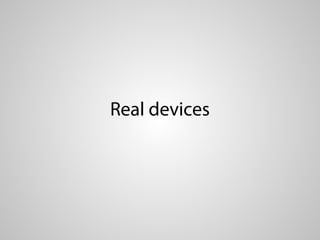 Real devices
 