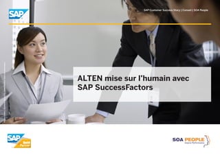 SAP Customer Success Story | Conseil | SOA People
ALTEN mise sur l’humain avec
SAP SuccessFactors
PictureCredit|CustomerNa...