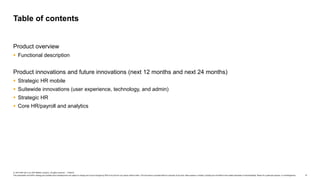 4
© 2019 SAP SE or an SAP affiliate company. All rights reserved. ǀ PUBLIC
This presentation and SAP‘s strategy and possible future developments are subject to change and may be changed by SAP at any time for any reason without notice. This document is provided without a warranty of any kind, either express or implied, including but not limited to the implied warranties of merchantability, fitness for a particular purpose, or noninfringement.
Product overview
 Functional description
Product innovations and future innovations (next 12 months and next 24 months)
 Strategic HR mobile
 Suitewide innovations (user experience, technology, and admin)
 Strategic HR
 Core HR/payroll and analytics
Table of contents
 