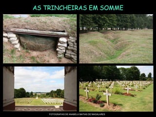 AS TRINCHEIRAS EM SOMME
FOTOGRAFIAS DE ANABELA MATIAS DE MAGALHÃES
 