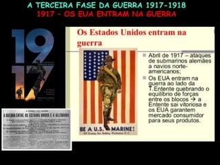 A TERCEIRA FASE DA GUERRA 1917-1918
1917 – OS EUA ENTRAM NA GUERRA
 