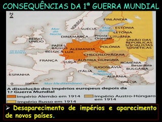 CONSEQUÊNCIAS DA 1ª GUERRA MUNDIAL
FOTOGRAFIA DE ANABELA MATIAS DE MAGALHÃES
 Desaparecimento de impérios e aparecimento
de novos países.
 