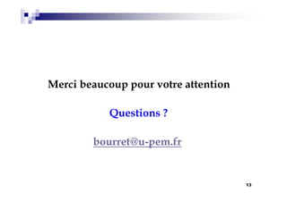 13
Merci beaucoup pour votre attention
Questions ?
bourret@u-pem.fr
 