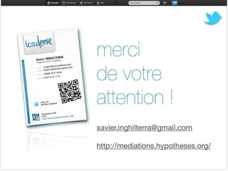 merci 

de votre

attention !

!
!
xavier.inghilterra@gmail.com

!
http://mediations.hypotheses.org/

!
 