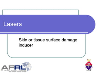1
Lasers
Skin or tissue surface damage
inducer
 