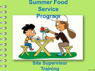 Summer Food
Service
Program
Site Supervisor
Training
 