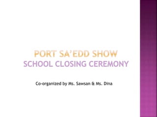 Co-organized by Ms. Sawsan & Ms. Dina
 