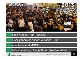 18
User-generated Video: Wissens-Tube
Video
eLectures und MOOCs
In Vorbereitung: Studie Enterprise Web-Video
Erklärvideos – für Produkte
Beide Fotos zeigen das Publikum zur Papstwahl
 