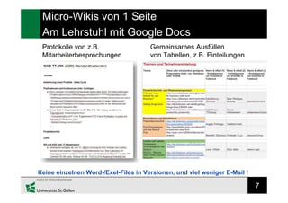 7
Micro-Wikis von 1 Seite
Am Lehrstuhl mit Google Docs
Protokolle von z.B.
Mitarbeiterbesprechungen
Gemeinsames Ausfüllen
von Tabellen, z.B. Einteilungen
Keine einzelnen Word-/Exel-Files in Versionen, und viel weniger E-Mail !
 
