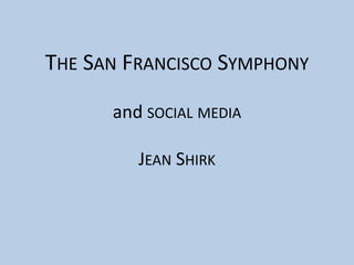 The San Francisco Symphony and social mediaJean Shirk 