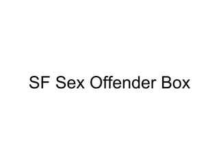 SF Sex Offender Box
 