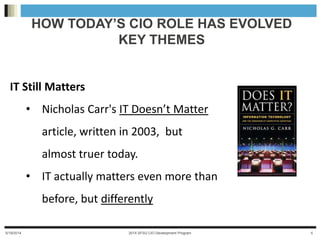 5/28/2014 2014 SFSU CIO Development Program 5
IT Still Matters
• Nicholas Carr's IT Doesn’t Matter article, written in
200...