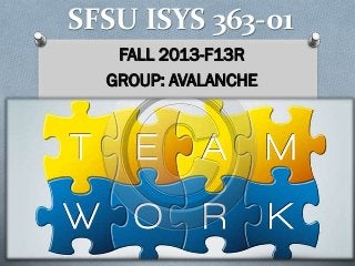 SFSU ISYS 363-01
FALL 2013-F13R
GROUP: AVALANCHE
 
