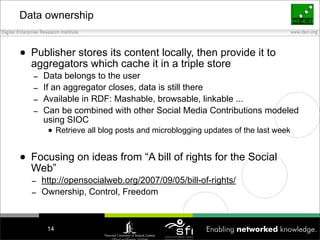 Data ownership


• Publisher stores its content locally, then provide it to
  aggregators which cache it in a triple store...