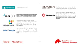 16/71Facilitator
nexussquared is a Zurich-based fintech platform focusing on
blockchain technology and its application to financial services
business models.
The F10 FinTech Incubator is the new innovation center from SIX
located in the middle of the vibrant Zurich-West district at
Förrlibuckstrasse 10. Here we develop new prototypes at a rapid
pace and are driving product development and technology solutions
for the four business areas of SIX.
As incubator lab, we develop and promote disruptive companies.
We invest in companies that have the potential to become
important actors in the digital business!
Launched in 2014, the Swiss Start Up Factory is a Zurich-based
incubator looking for thriving digital entrepreneurs: we provide
exciting opportunities from day one, through our network in
Switzerland and around the globe.
Technopark Zurich provides a stimulating environment that
facilitates innovation in the market and contributes to the creation
of new jobs and enhanced economic viability.
Y-START business incubator offers a full range of packaged
infrastructure and services, allowing start-ups to optimize resources
and accelerate their development.
 