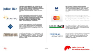 55/71FSI
The Aduno Group offers safe easy cashless payment to more than
two million customers in Switzerland.
Created in 1910 as a health insurance fund of the SBB and
developed rapidly especially since 1996 with the introduction of the
Health Insurance Act KVG. It more than doubled its insurance
portfolio in with corporate customers: in its beginnings in the
collective field "only" one company (with the SBB but one of the
largest in the country), there are already over 1,000 companies that
rely on competence and performance of Atupri.
AXA offers private individuals and corporate customers a broad
range of personal, property, and liability insurance solutions as well
as customized life, pension and investment products. The company
employs around 4000 people. www.axa-winterthur.ch
The Baloise Insurance and Baloise Bank SoBa act together as a
focused financial services provider, combining insurance and
banking. They are a leader in custom solutions for insurance,
pensions and asset formation for private and corporate clients in
Switzerland.
Bamboo Finance is a commercial private equity firm specializing in
investing in business models that benefit low-income communities
in emerging markets with offices in Luxembourg, Geneva, Bogota,
Nairobi and Singapore. Bamboo Finance uses a market-oriented
approach to deliver social and environmental value and provide
attractive financial returns to investors.
Financial Services with Online banking for private and corporate
customers. Coop Cooperative is one of Switzerland's Largest Retail
and wholesale companies.
The Bank for International Settlements is an international company
limited by shares owned by central banks which "fosters
international monetary and financial cooperation and serves as a
bank for central banks"
J. Safra Sarasin performs investment advice and asset management
for private and institutional clients, as well as investment funds,
with an emphasis on sustainable funds and Environmental, social
and corporate governance. It offers further services in investment,
corporate finance and financial analysis.
 