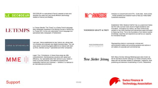 65/71Investor
Polytech Ventures is an early stage VC firm based in Switzerland and
in the Silicon Valley with a strong international focus.strategically
located at EPFL in Lausanne, one of the most dynamic and
recognized innovation centers in the world, and with a permanent
presence in the Silicon Valley.
Redalpine is a European seed and early-stage venture investor. We
invest in disruptive technologies with focus on highly scalable ICT
and Life Science models.
Sound Capital is led by a number of proven financial professionals,
who in 2012 decided to continue its long-standing joint work for a
renowned Swiss Bank as independent entrepreneurs. As an
independent partner and co-owner can advise you still neutral and
objective as its customers.
The Swiss ICT Investor Club (SICTIC) is a Switzerland based
association that connects smart money investors to seed and early
stage Internet startups. SICTIC organizes the dealflow and match
making of startups and investors and facilitates the process until the
investment round closes. However, SICTIC does not invest itself nor
does it hold shares in startups
Swisscom Ventures is the venture capital arm of Swisscom AG, the
leading telecommunications and IT provider in Switzerland. Since
our inception in 2007, we have invested in over 35 IT, digital media
and telecommunication companies from our offices in Switzerland
(Zurich and Lausanne) and the USA (Silicon Valley).
Tavis Capital is the adivsor of the swiss SME credit fund. The SME
fund finances growth, innovation and succession solutiond for swiss
SME.
The development and use of digital technologies, particularly those
in retail and financial services, are becoming ever more important.
Last year, Valora established its new Valora Lab, whose task is to
develop and evaluate new digital business ideas. The Lab uses
sector-overarching digital platforms to interact with start-up firms,
talented young IT specialists and other companies.
 