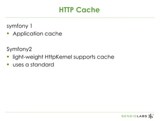 HTTP Cache <ul><li>symfony 1  </li></ul><ul><li>Application cache </li></ul><ul><li>Symfony2  </li></ul><ul><li>light-weig...