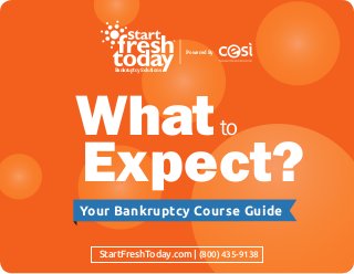FREE
What
Expect?
to
StartFreshToday.com | (800) 435-9138
Bankruptcy Solutions
Powered By
Your Bankruptcy Course Guide
 