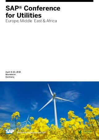 SAP® Conference
for Utilities
Europe, Middle East & Africa

April 8–10, 2014
Mannheim
Germany

In cooperation with

 