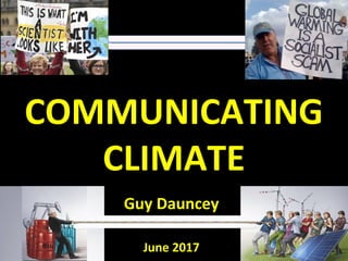 June 2017
Guy Dauncey
COMMUNICATING
CLIMATE
 