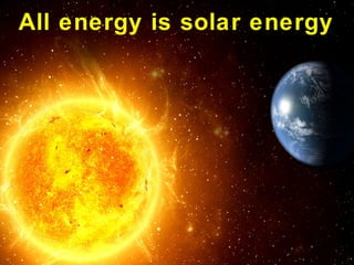 All energy is solar energy
 