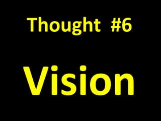 Thought #6
Vision
 