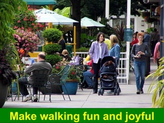 Make walking fun and joyful
 