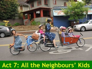 Act 7: All the Neighbours’ Kids
 