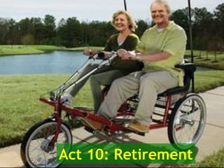 Act 10: Retirement
 