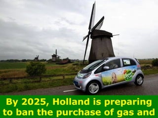 By 2025, Holland is preparing
to ban the purchase of gas and
 