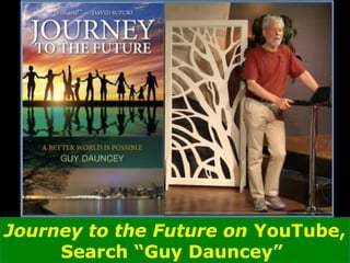 Journey to the Future on YouTube,
Search “Guy Dauncey”
 