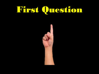 First Question
 