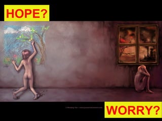 HOPE?
WORRY?
 