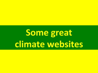 Some great
climate websites
 