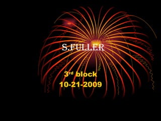 s.fuller

 3rd block
10-21-2009
 
