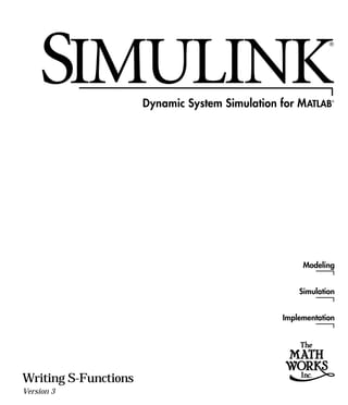 Modeling


                          Simulation


                      Implementation




Writing S-Functions
Version 3
 