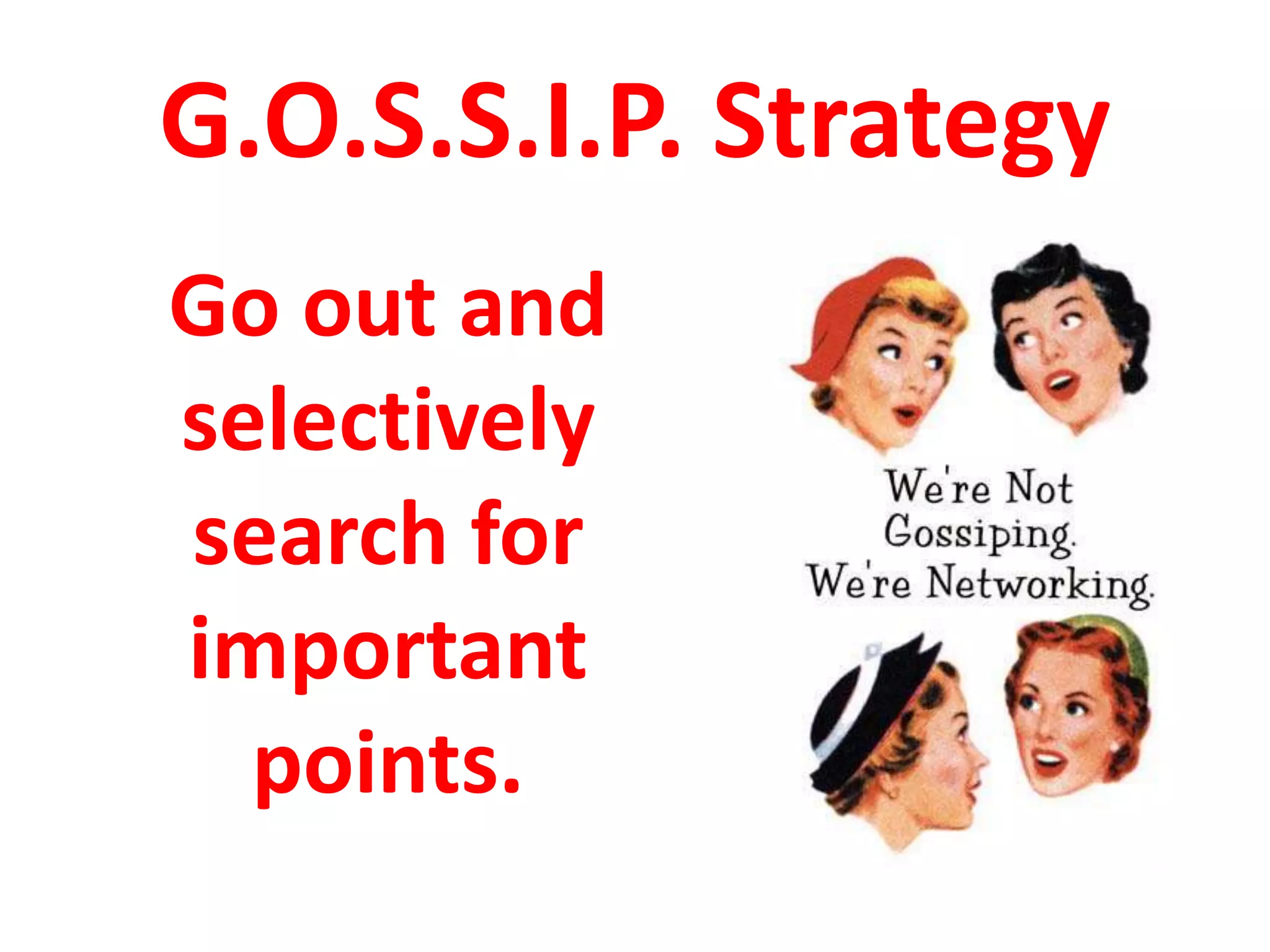 G.O.S.S.I.P. Strategy
Go out and
selectively
search for
important
points.
 