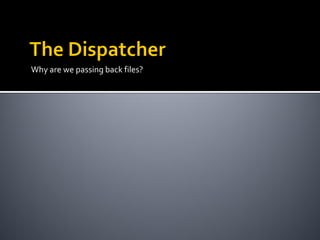 Why are we passing back files?
 