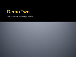 What is that JavaScript up to?
 