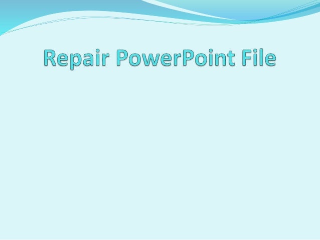 Repair Powerpoint File | how to repair ppt files Repair Powerpoint File | how to repair ppt files