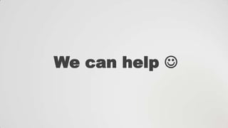 We can help 

 