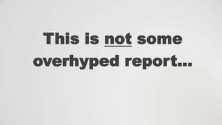 This is not some
overhyped report...

 