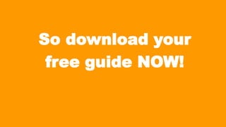 So download your
free guide NOW!

 