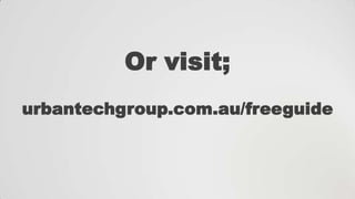 Or visit;
urbantechgroup.com.au/freeguide

 