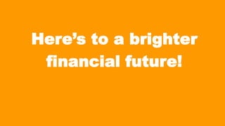 Here‟s to a brighter
financial future!

 