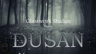 Glasswork Studios 
Presents 
 
