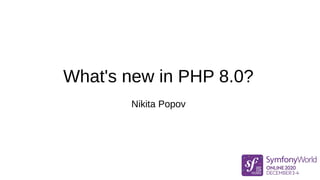 What's new in PHP 8.0?
Nikita Popov
 