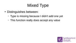Mixed Type
●
Distinguishes between:
– Type is missing because I didn't add one yet
– This function really does accept any value
 