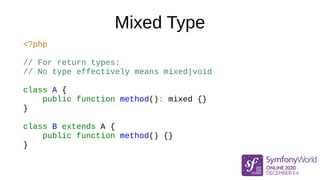 Mixed Type
<?php
// For return types:
// No type effectively means mixed|void
class A {
public function method(): mixed {}...